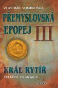 Přemyslovská epopej III - Král rytíř Přemysl II. Otakar (e-kniha)