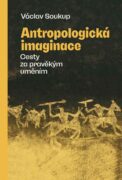 Antropologická imaginace - Cesty za pravěkým uměním