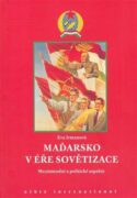Maďarsko v éře sovětizace - Mezinárodní a politické aspekty.