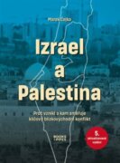 Izrael a Palestina - Proč vznikl a kam směřuje klíčový blízkovýchodní konflikt