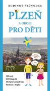 Plzeň a okolí pro děti - rodinný průvodce