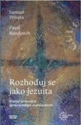Rozhoduj se jako jezuita - Krátký průvodce ignaciánským rozlišováním