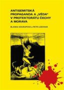 Antisemitská propaganda a "věda" v protektorátu Čechy a Morava. Mechanismy ničení demokratické tradi