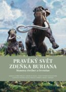 Pravěký svět Zdeňka Buriana - Kniha 2 - Monstra třetihor a čtvrtohor