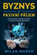 Byznys a Pasivní příjem - Jak rozjedeš úspěšný byznys a vybuduješ pasivní příjem