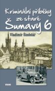 Kriminální příběhy ze staré Šumavy 6