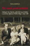 Tři muži proti totalitě - Odbojář Ota Tulačka, pilot RAF Josef Hýbler a americký diplomat Walter Bir