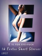 E is for Eye-fuck: 16 Erotic Short Stories (e-kniha)