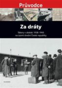 Za dráty - Tábory v období 1938 - 1945 na území dnešní České republiky