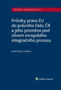 Průniky práva EU do právního řádu ČR a jeho proměna pod vlivem evropského integračního procesu (e-kn