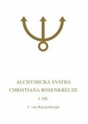 Alchymická svatba Christiana Rosenkreuze I.díl - Esoterická analýza chymické svatby Christiana Rosen