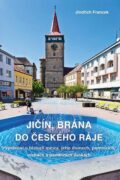 Jičín, brána do Českého ráje - Vyprávění o historii města, jeho domech, pomnících, sochách a pamětní