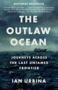 The Outlaw Ocean : Journeys Across the Last Untamed Frontier