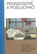 Pedagogové a posluchači - Akademie výtvarných umění v Praze 1969-1989