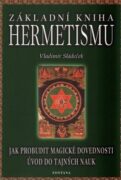 Základní kniha Hermetismu - Jak probudit magické dovednosti - Úvod do tajných nauk