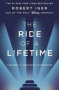 The Ride of a Lifetime : Lessons in Creative Leadership from the CEO of the Walt Disney Company