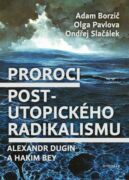 Proroci postutopického radikalismu. Alexandr Dugin a Hakim Bey (e-kniha)