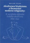 Akulturace hinduismu a formování moderní religiozity - K sociálním dějinám českého okultismu 1891 -