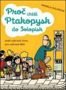 Proč chtěl ptakopysk do Solopisk - aneb Vybraná slova pro vybíravé děti