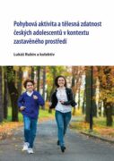 Pohybová aktivita a tělesná zdatnost českých adolescentů v kontextu zastavěného prostředí (e-kniha)