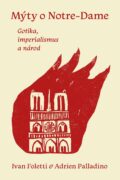 Mýty o Notre-Dame - Gotika, imperialismus a národ