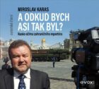 Miroslav Karas: A odkud bych asi tak byl (audiokniha) - Zážitky zahraničního korespondenta z Ruska
