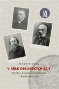 V čele občanských elit - Advokáti a společnost na Moravě v letech 1869-1914