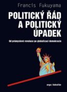 Politický řád a politický úpadek - Od průmyslové revoluce po globalizaci demokracie