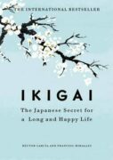 Ikigai:The Japanese secret to a long and happy life
