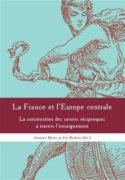 La France et l'Europe centrale - La construction des sa voirs réciproques a travers l'enseignement