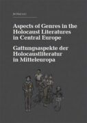 Aspects of Genres in the Holocaust Literatures in Central Europe / Die Gattungsaspekte der Holocaust