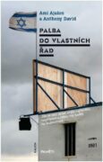 Palba do vlastních řad - paměti - Jak se stal Izrael svým nejhorším nepřítelem a jakou má naději na