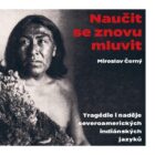Naučit se znovu mluvit - Tragédie i naděje severoamerických indiánských jazyků
