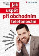 Jak uspět při obchodním telefonování - Získejte jistotu, domluvte si více schůzek a uzavřete více ob