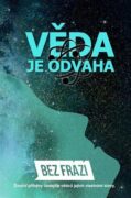 Věda je odvaha - Šestnáct příběhů. Šestnáct vědců. Šestnáct osobností, které mají odvahu poznávat a