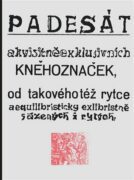 Padesát akvisitněexklusivních kněhoznaček od takovéhotéž rytce aequilibris