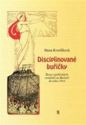 Disciplinované buřičky - Ženy v politických stranách na Moravě do roku 1914