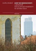 Most do budoucnosti - Laboratoř socialistické modernity na severu Čech